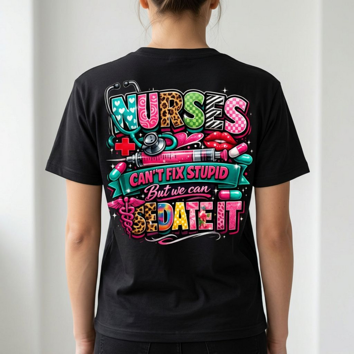 Nurses Can’t Fix Stupid But We Can Sedate It Graphic Tee – Funny Nurse Shirt