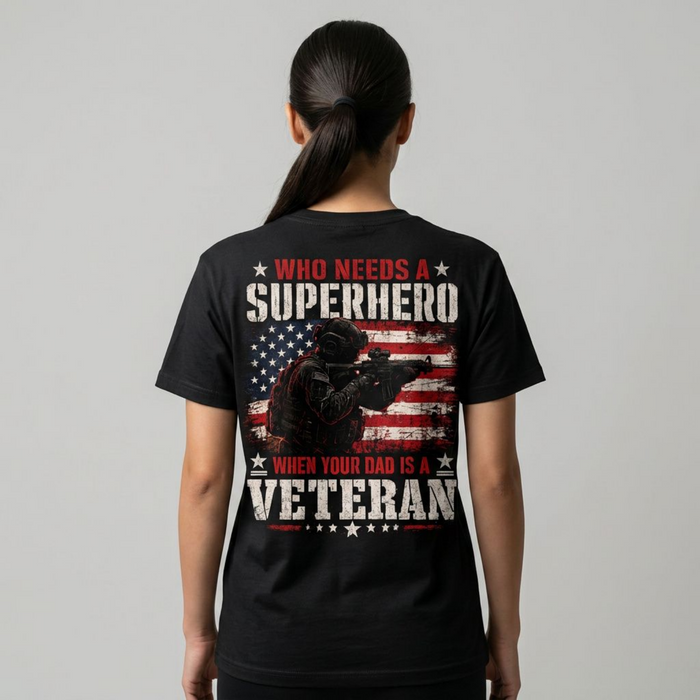 Who Needs a Superhero When Your Dad Is a Veteran Graphic Tee