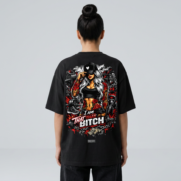 I Am That Bitch Oversized Gym Girl Streetwear Shirt