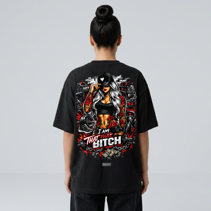 I Am That Bitch Oversized Gym Girl Streetwear Shirt